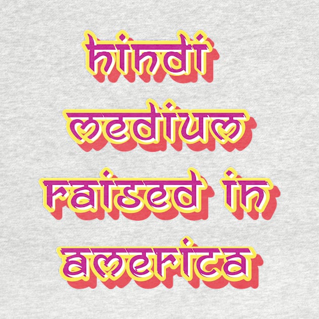 Hindi Medium Raised in America Funny T-Shirt by New things